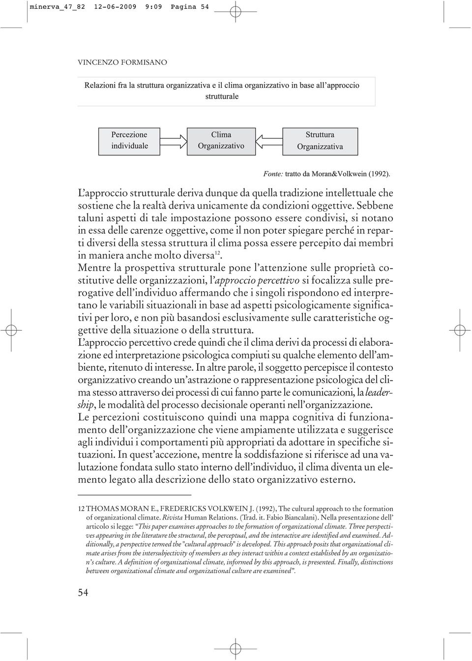 Sebbene taluni aspetti di tale impostazione possono essere condivisi, si notano in essa delle carenze oggettive, come il non poter spiegare perché in reparti diversi della stessa struttura il clima