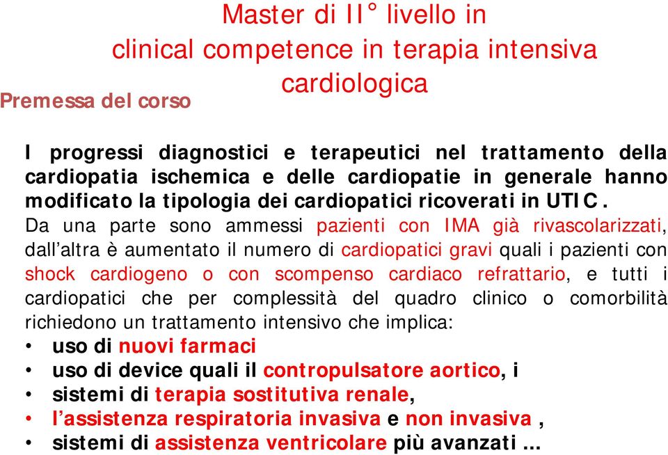 Da una parte sono ammessi pazienti con IMA già rivascolarizzati, dall altra altra è aumentato il numero di cardiopatici gravi quali i pazienti con shock cardiogeno o con scompenso cardiaco