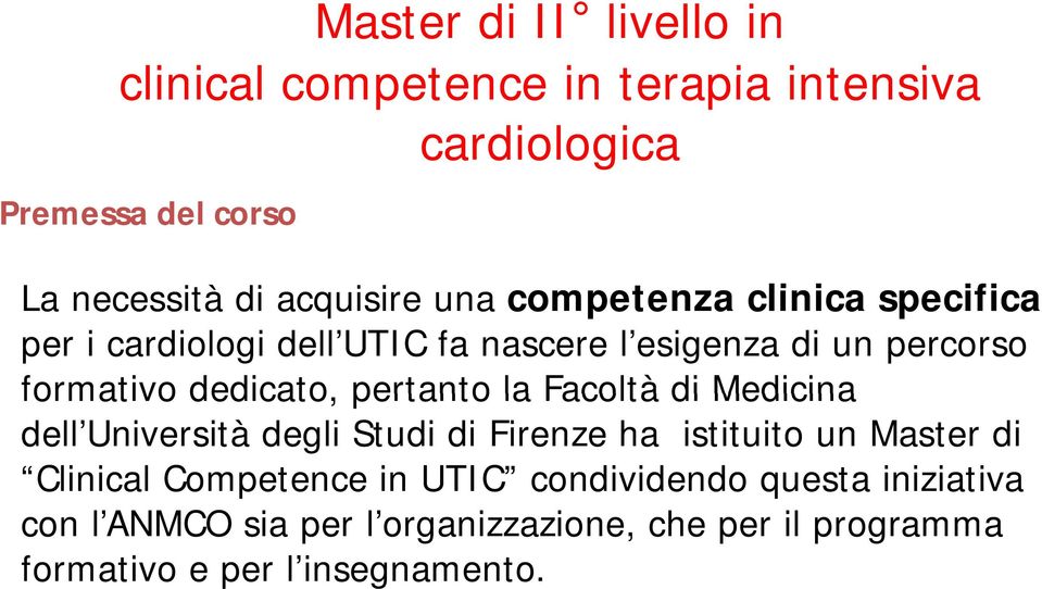 pertanto la Facoltà di Medicina dell Università degli Studi di Firenze ha istituito un Master di Clinical Competence in