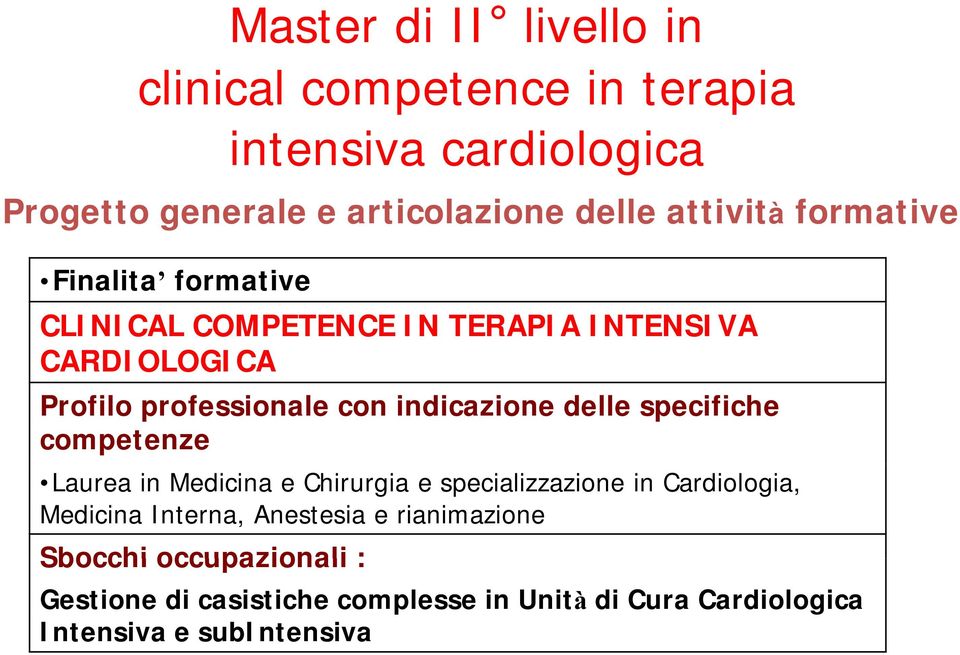 indicazione delle specifiche competenze Laurea in Medicina e Chirurgia e specializzazione in Cardiologia, Medicina Interna,