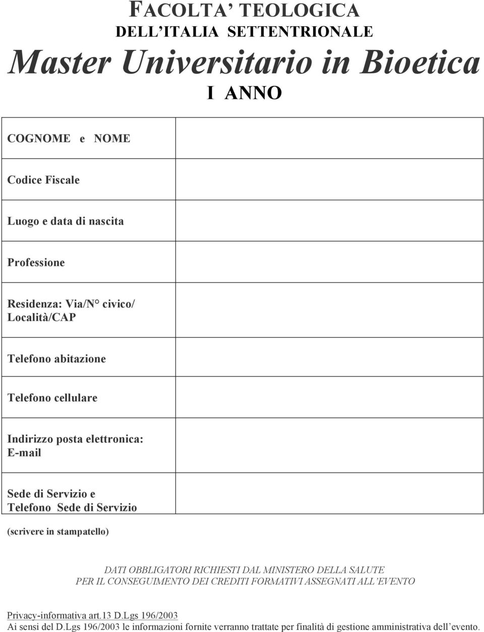 Servizio (scrivere in stampatello) DATI OBBLIGATORI RICHIESTI DAL MINISTERO DELLA SALUTE PER IL CONSEGUIMENTO DEI CREDITI FORMATIVI ASSEGNATI ALL EVENTO