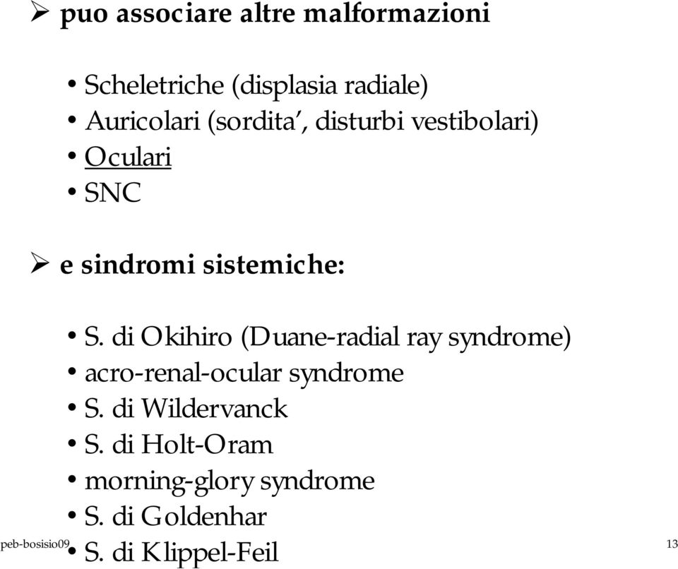 di Okihiro (Duane-radial ray syndrome) acro-renal-ocular syndrome S.