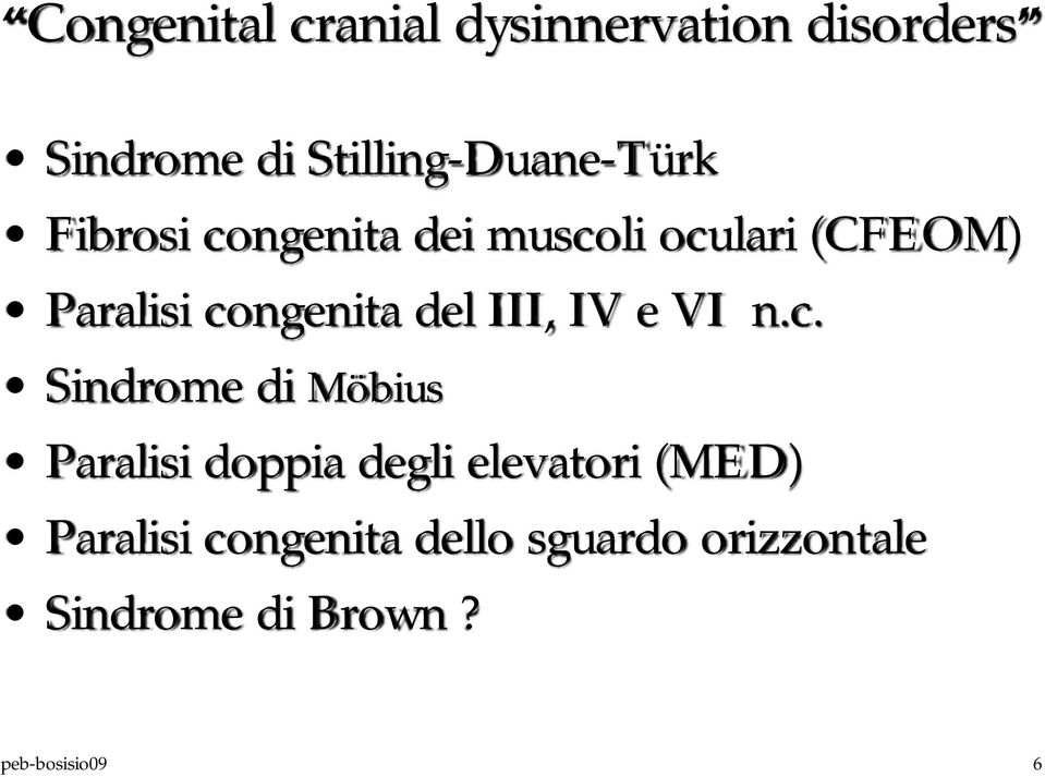 congenita del III, IV e VI n.c. Sindrome di Möbius Paralisi doppia degli