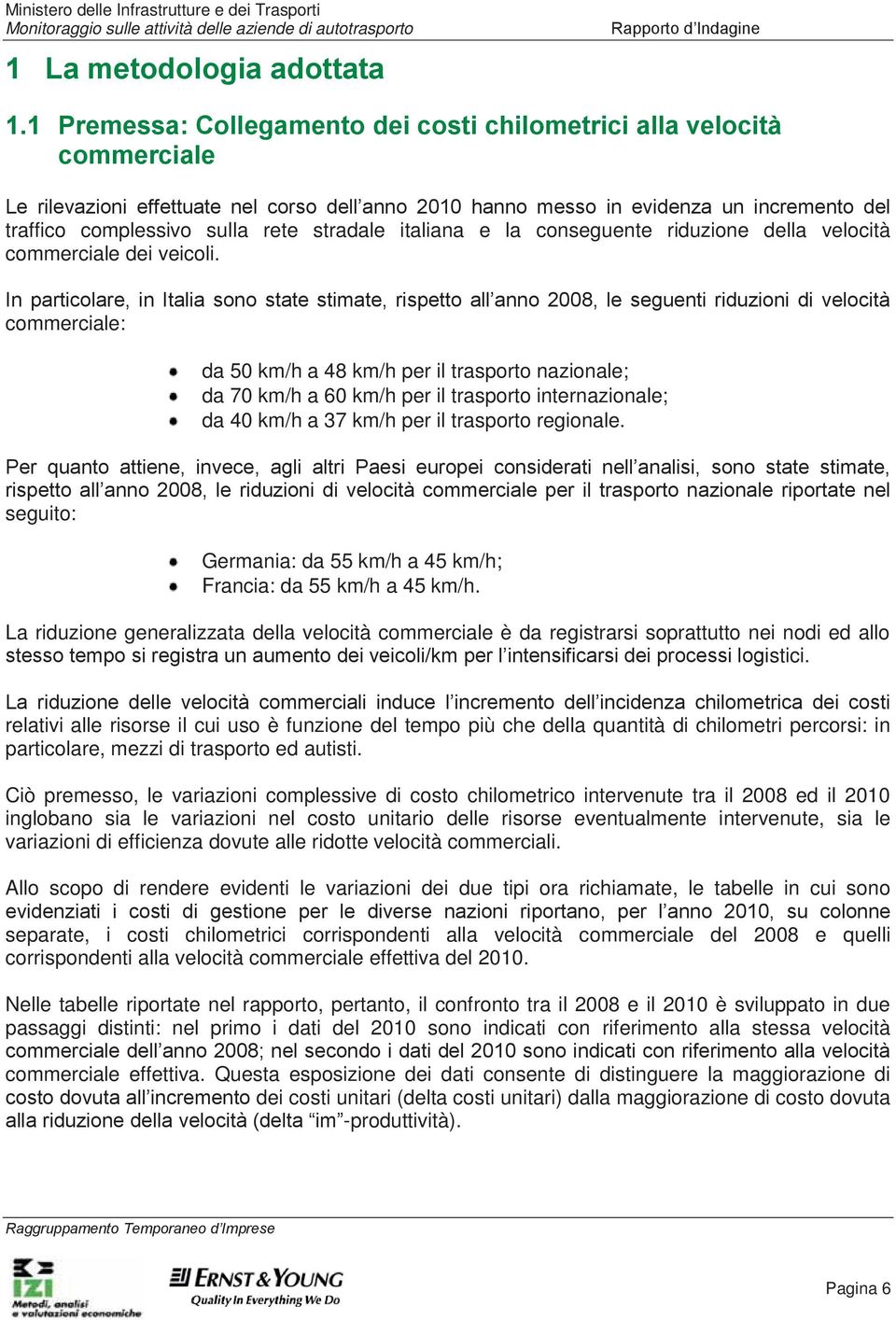 stradale italiana e la conseguente riduzione della velocità commerciale dei veicoli.