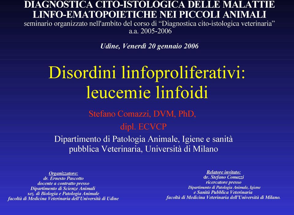 ECVCP Dipartimento di Patologia Animale, Igiene e sanità pubblica Veterinaria, Università di Milano Organizzatore: dr.
