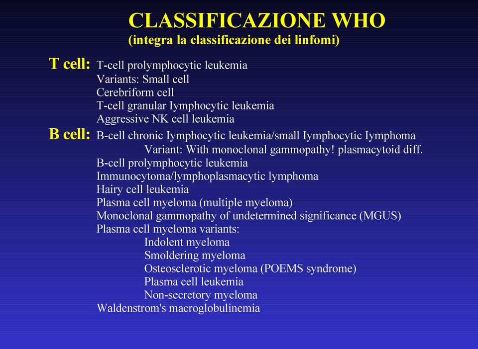 B-cell prolymphocytic leukemia Immunocytoma/lymphoplasmacytic lymphoma Hairy cell leukemia Plasma cell myeloma (multiple myeloma) Monoclonal gammopathy of undetermined