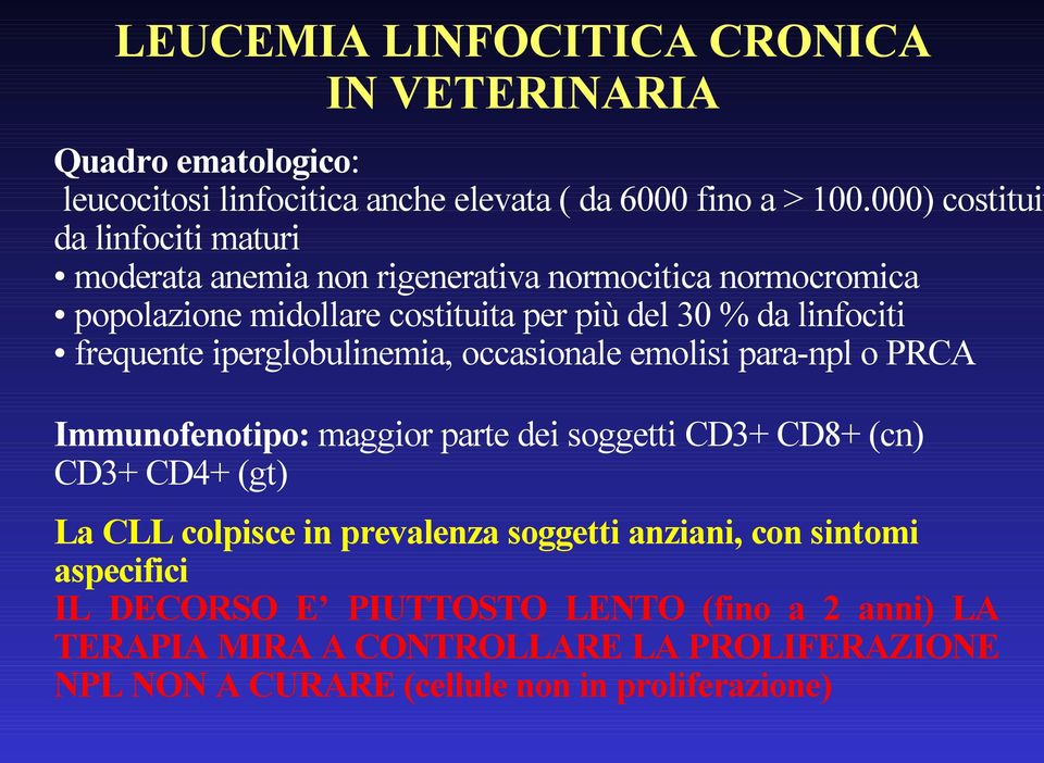 frequente iperglobulinemia, occasionale emolisi para-npl o PRCA Immunofenotipo: maggior parte dei soggetti CD3+ CD8+ (cn) CD3+ CD4+ (gt) La CLL colpisce in