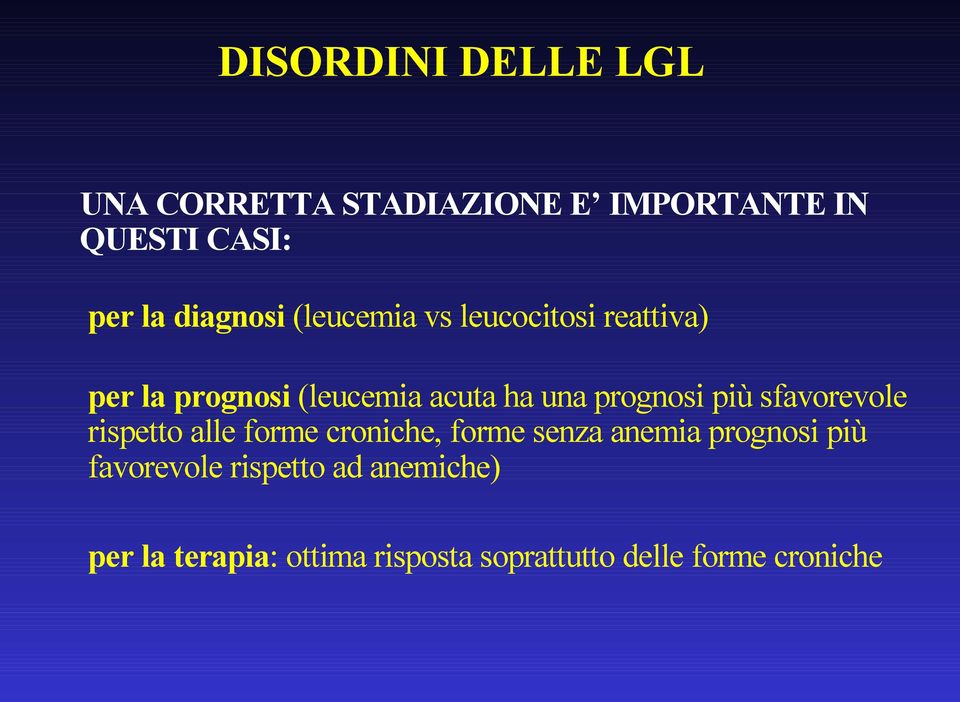 prognosi più sfavorevole rispetto alle forme croniche, forme senza anemia prognosi più