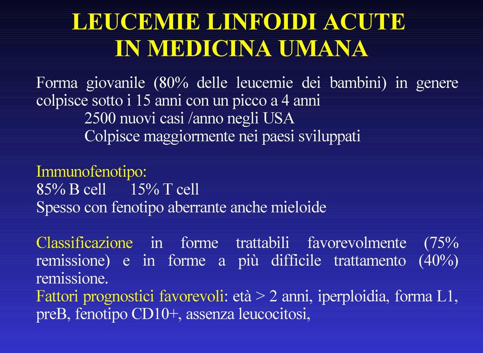 con fenotipo aberrante anche mieloide Classificazione in forme trattabili favorevolmente (75% remissione) e in forme a più difficile