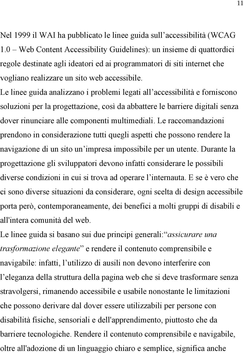 Le linee guida analizzano i problemi legati all accessibilità e forniscono soluzioni per la progettazione, così da abbattere le barriere digitali senza dover rinunciare alle componenti multimediali.