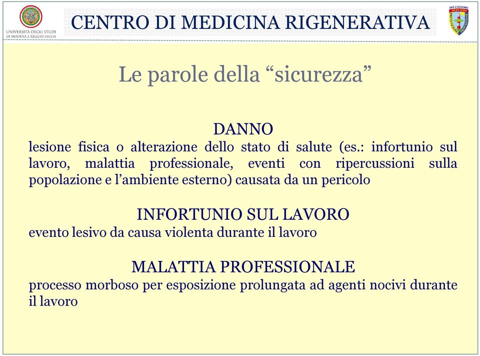 ambiente esterno) causata da un pericolo INFORTUNIO SUL LAVORO evento lesivo da causa violenta