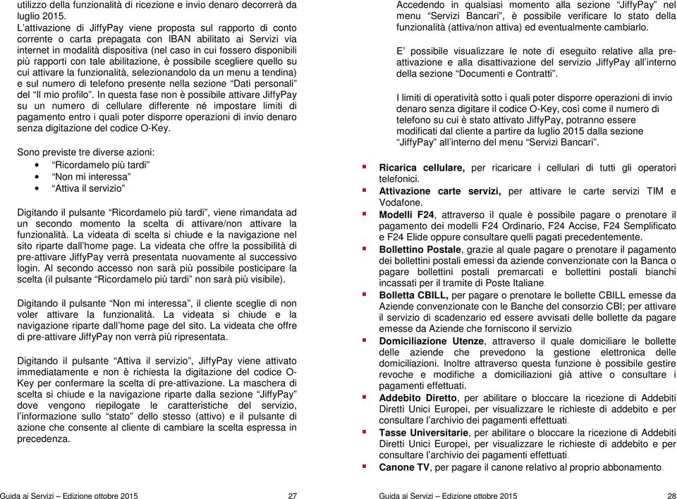 rapporti con tale abilitazione, è possibile scegliere quello su cui attivare la funzionalità, selezionandolo da un menu a tendina) e sul numero di telefono presente nella sezione Dati personali del