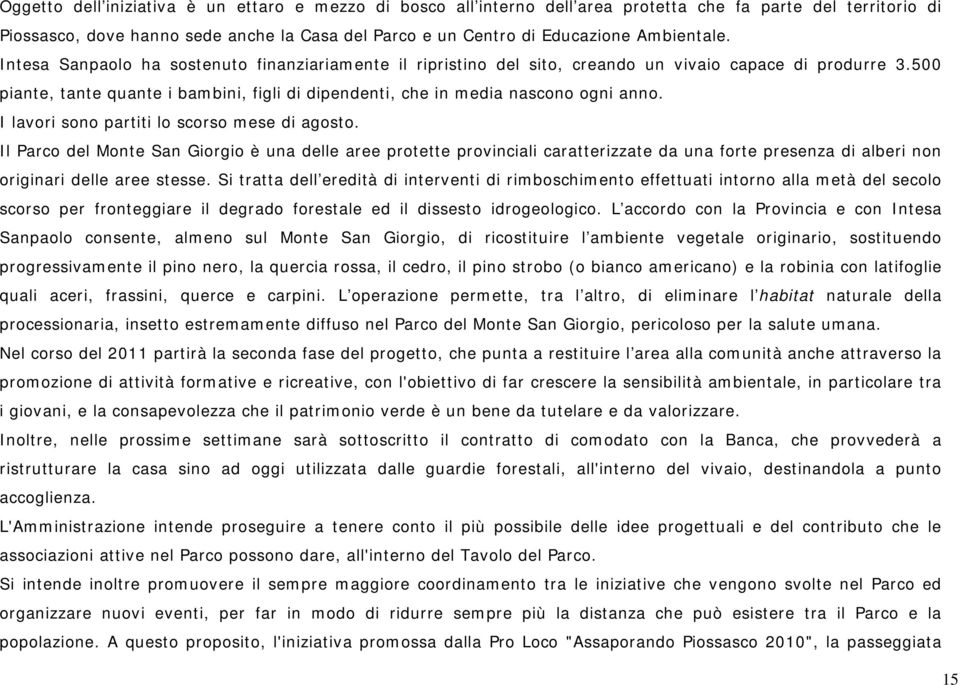 500 piante, tante quante i bambini, figli di dipendenti, che in media nascono ogni anno. I lavori sono partiti lo scorso mese di agosto.