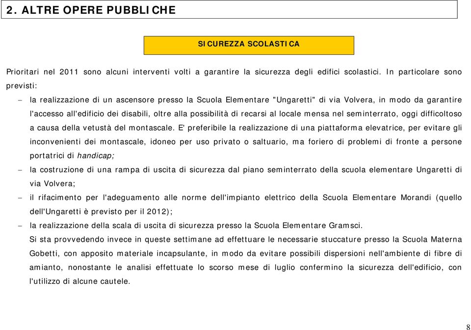 di recarsi al locale mensa nel seminterrato, oggi difficoltoso a causa della vetustà del montascale.