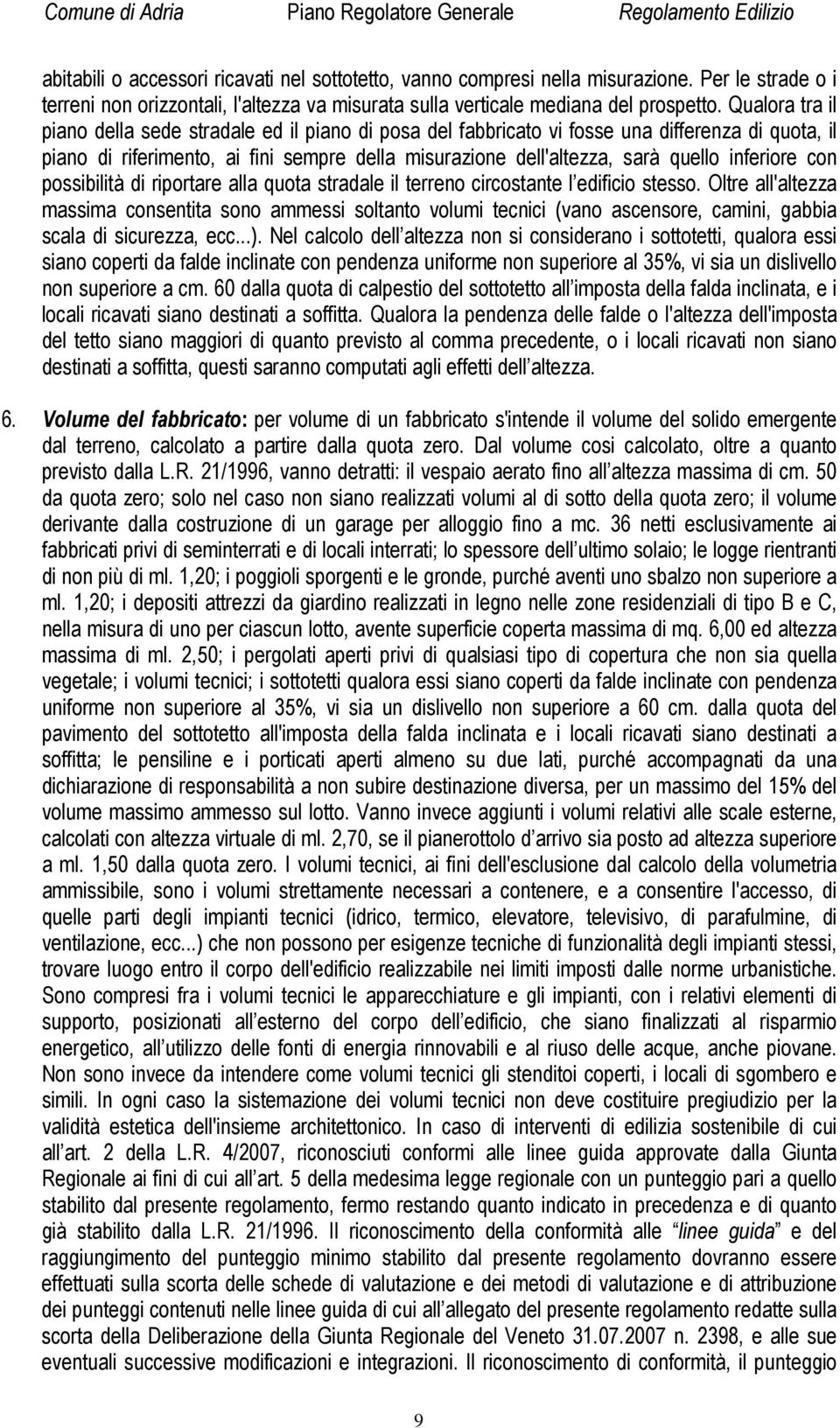 inferiore con possibilità di riportare alla quota stradale il terreno circostante l edificio stesso.