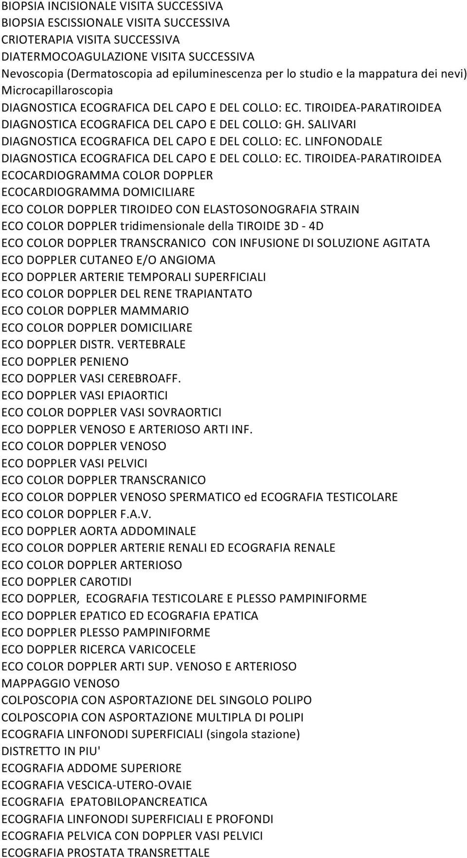 DIAGNOSTICA!ECOGRAFICA!DEL!CAPO!E!DEL!COLLO:!EC.!LINFONODALE! DIAGNOSTICA!ECOGRAFICA!DEL!CAPO!E!DEL!COLLO:!EC.!TIROIDEA;PARATIROIDEA! ECOCARDIOGRAMMA!COLOR!DOPPLER! ECOCARDIOGRAMMA!DOMICILIARE! ECO!COLOR!DOPPLER!TIROIDEO!