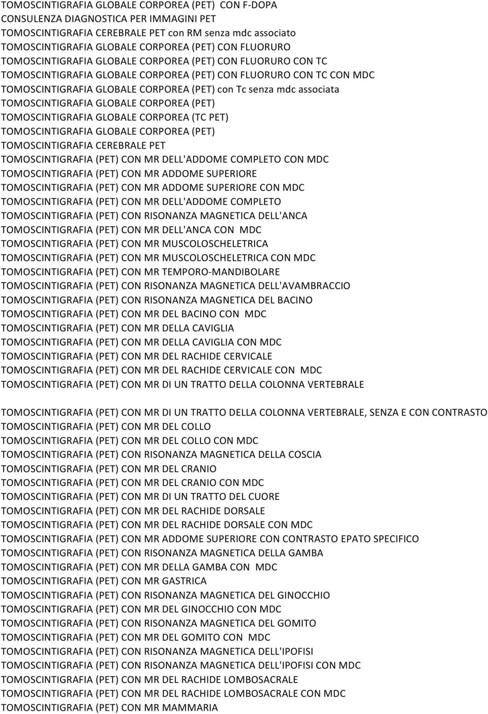 TOMOSCINTIGRAFIA!GLOBALE!CORPOREA!(PET)! TOMOSCINTIGRAFIA!GLOBALE!CORPOREA!(TC!PET)! TOMOSCINTIGRAFIA!GLOBALE!CORPOREA!(PET)! TOMOSCINTIGRAFIA!CEREBRALE!PET! TOMOSCINTIGRAFIA!(PET)!CON!MR!DELL'ADDOME!