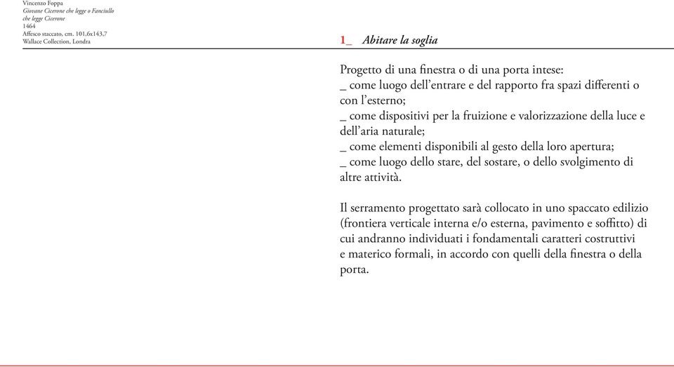 dispositivi per la fruizione e valorizzazione della luce e dell aria naturale; _ come elementi disponibili al gesto della loro apertura; _ come luogo dello stare, del sostare, o dello