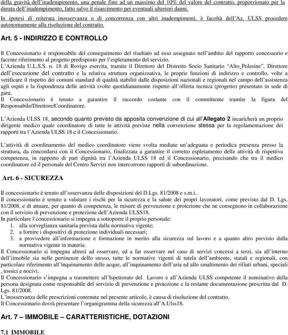 5 - INDIRIZZO E CONTROLLO Il Concessionario è responsabile del conseguimento del risultato ad esso assegnato nell ambito del rapporto concessorio e facente riferimento al progetto predisposto per l