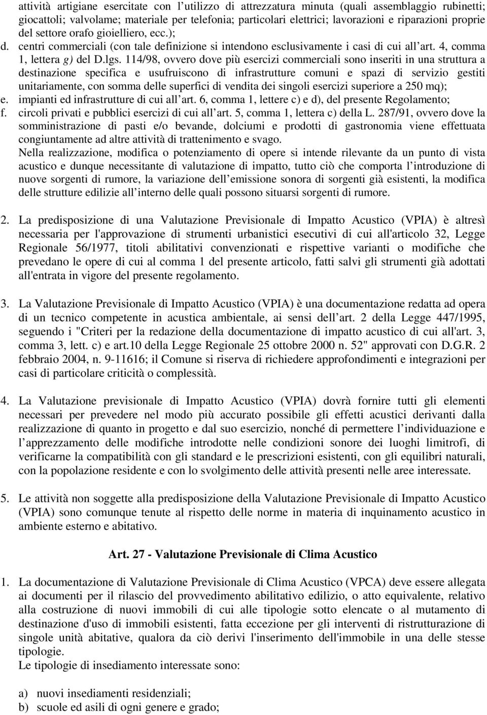 114/98, ovvero dove più esercizi commerciali sono inseriti in una struttura a destinazione specifica e usufruiscono di infrastrutture comuni e spazi di servizio gestiti unitariamente, con somma delle