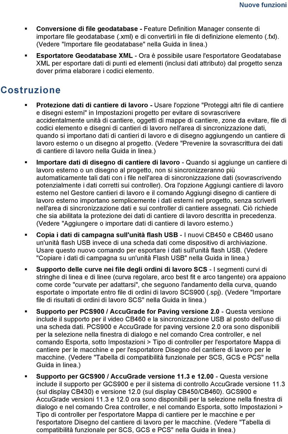 ) Esportatore Geodatabase XML - Ora è possibile usare l'esportatore Geodatabase XML per esportare dati di punti ed elementi (inclusi dati attributo) dal progetto senza dover prima elaborare i codici