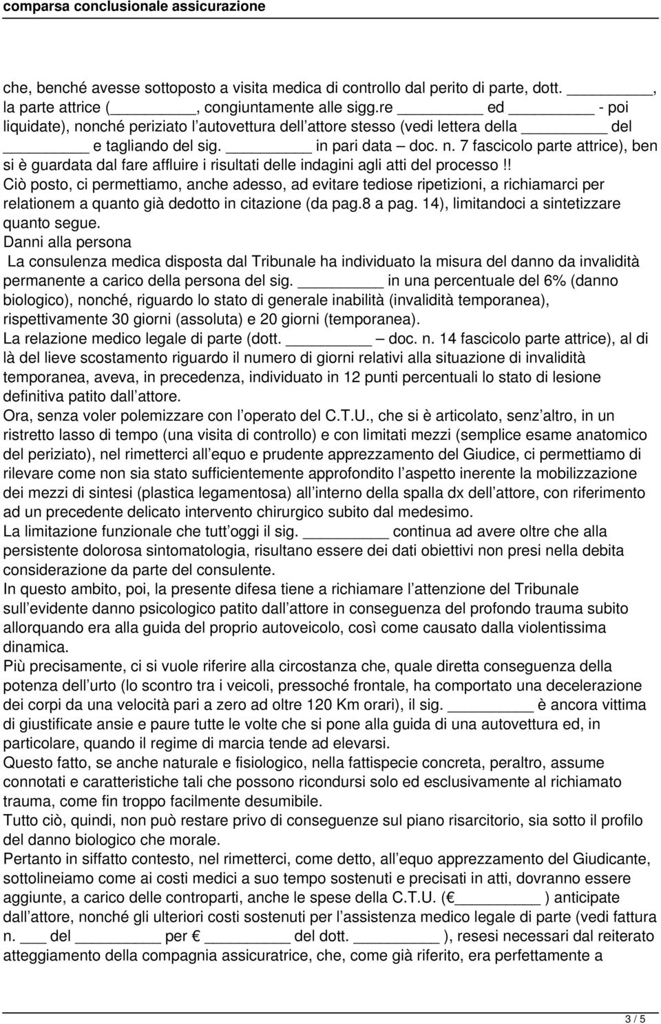 ! Ciò posto, ci permettiamo, anche adesso, ad evitare tediose ripetizioni, a richiamarci per relationem a quanto già dedotto in citazione (da pag.8 a pag. 14), limitandoci a sintetizzare quanto segue.