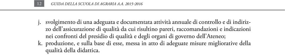 assicurazione di qualità da cui risultino pareri, raccomandazioni e indicazioni nei confronti del