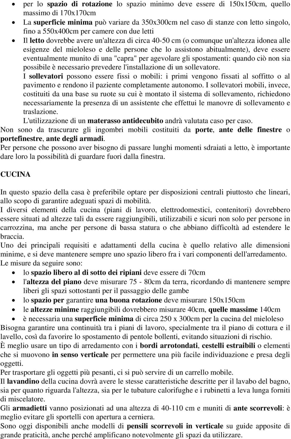 eventualmente munito di una "capra" per agevolare gli spostamenti: quando ciò non sia possibile è necessario prevedere l'installazione di un sollevatore.