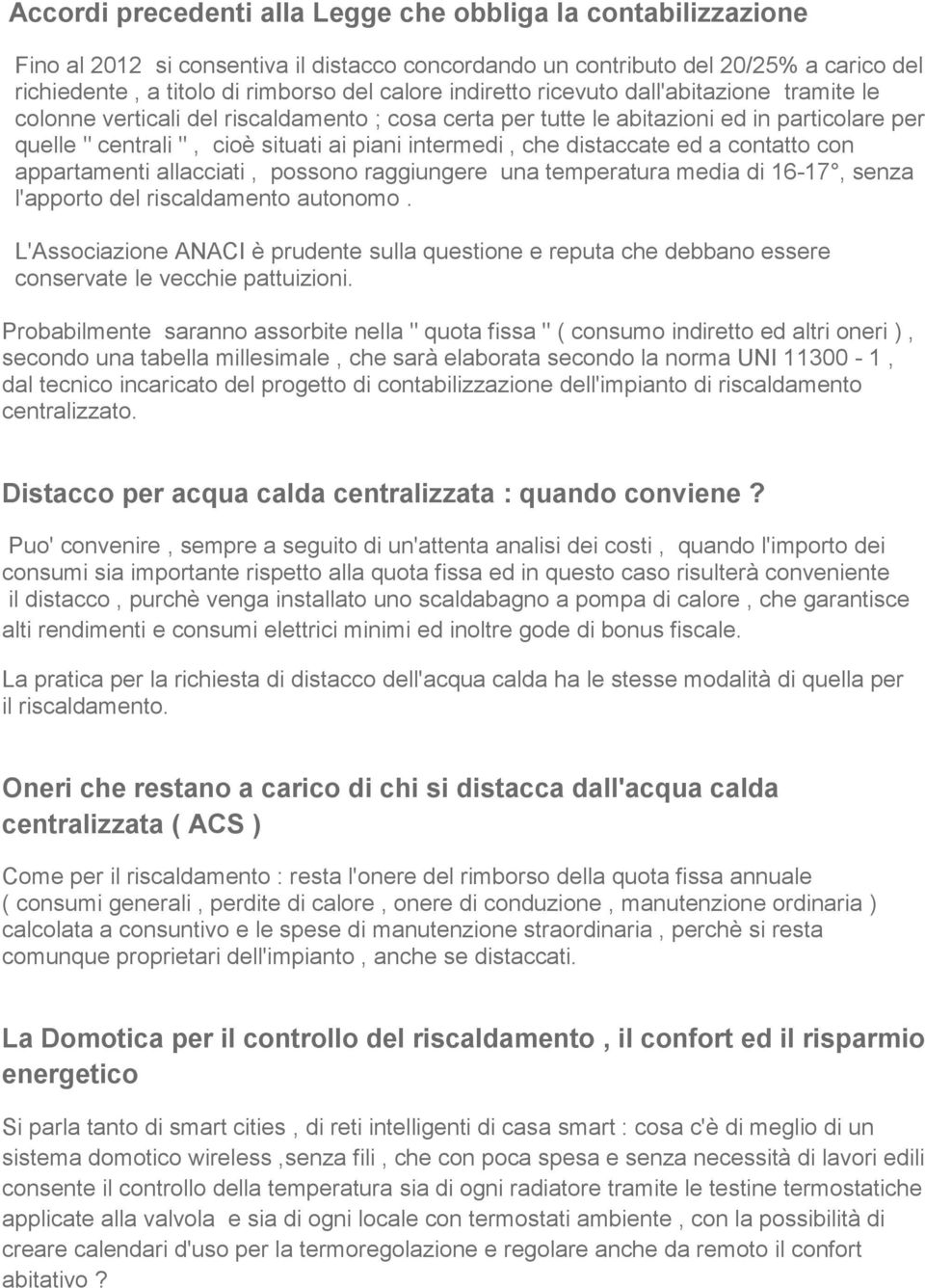 distaccate ed a contatto con appartamenti allacciati, possono raggiungere una temperatura media di 16-17, senza l'apporto del riscaldamento autonomo.