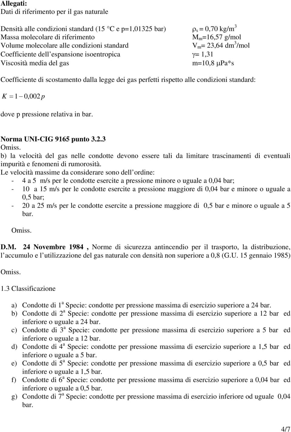 condizioni standard: K = 1 0, 002 p dove p pressione relativa in bar. Norma UNI-CIG 9165 punto 3.2.3 Omiss.