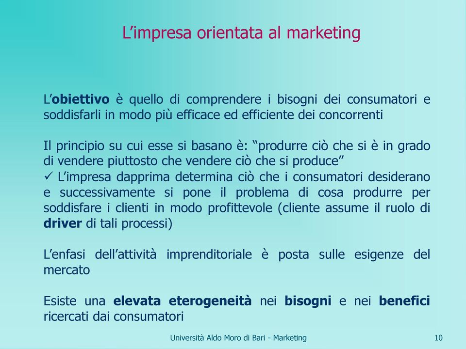 consumatori desiderano e successivamente si pone il problema di cosa produrre per soddisfare i clienti in modo profittevole (cliente assume il ruolo di driver di