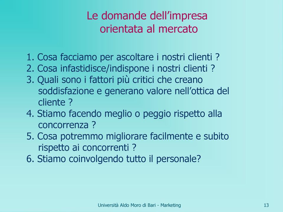 Quali sono i fattori più critici che creano soddisfazione e generano valore nell ottica del cliente? 4.