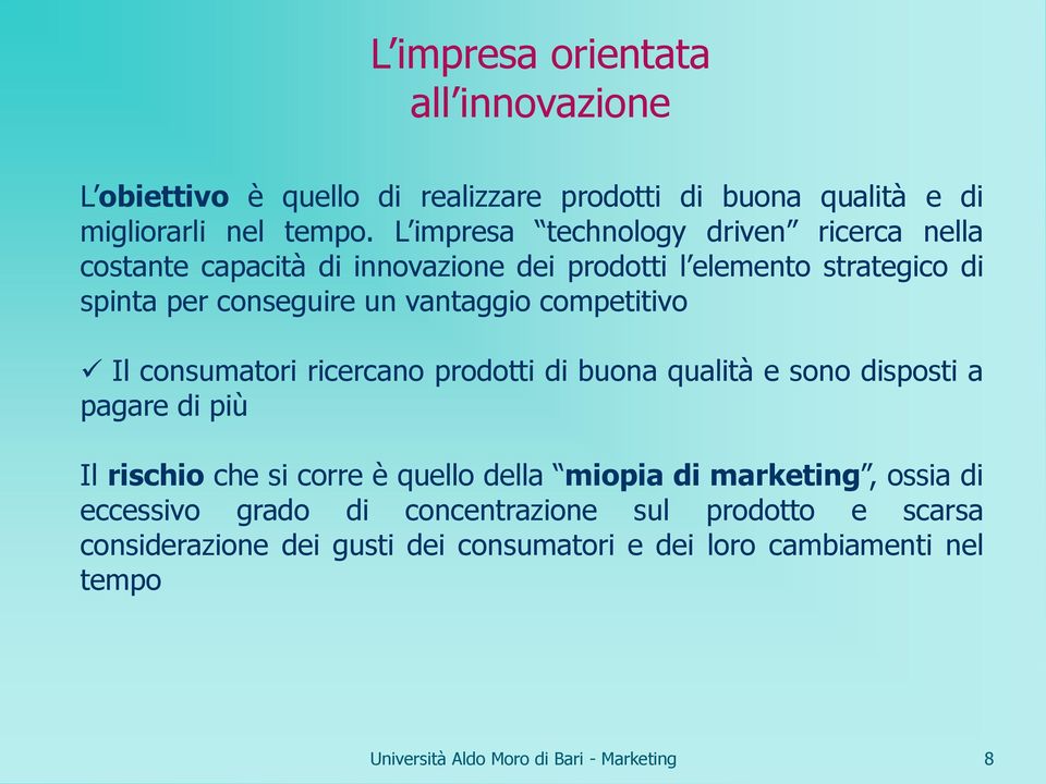 vantaggio competitivo Il consumatori ricercano prodotti di buona qualità e sono disposti a pagare di più Il rischio che si corre è quello