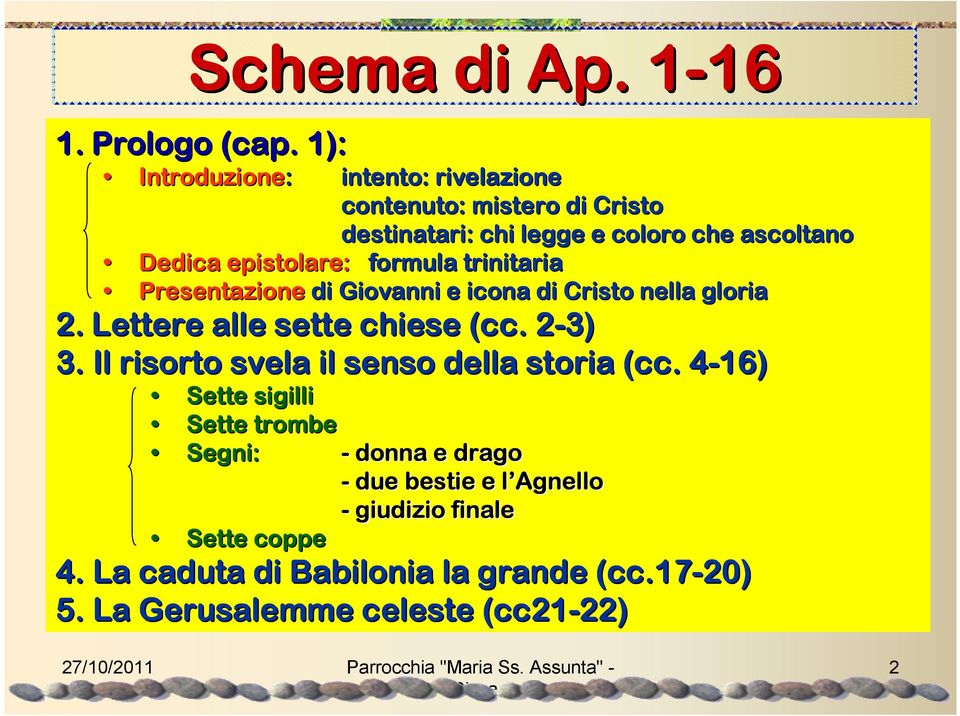 formula trinitaria Presentazione di Giovanni e icona di Cristo nella gloria 2. Lettere alle sette chiese (cc. 2-3) 2 3.