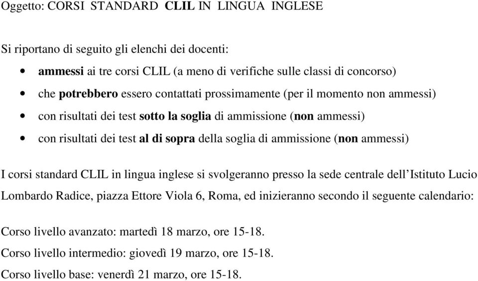ammissione (non ammessi) I corsi standard CLIL in lingua inglese si svolgeranno presso la sede centrale dell Istituto Lucio Lombardo Radice, piazza Ettore Viola 6, Roma, ed