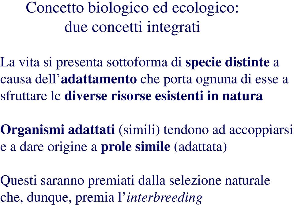 esistenti in natura Organismi adattati (simili) tendono ad accoppiarsi e a dare origine a prole