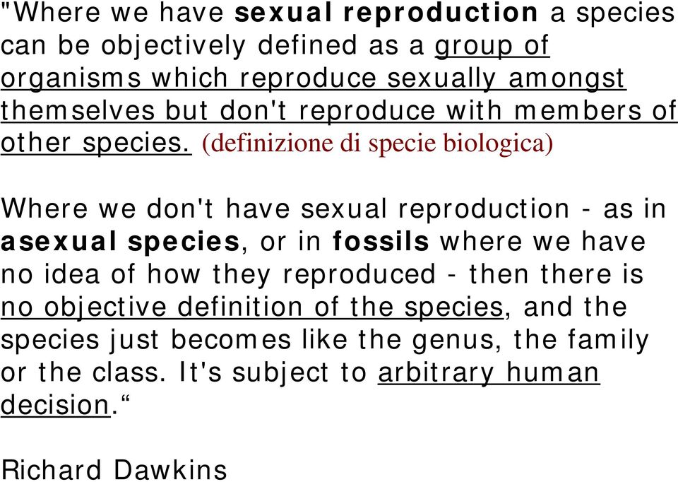 (definizione di specie biologica) Where we don't have sexual reproduction - as in asexual species, or in fossils where we have no