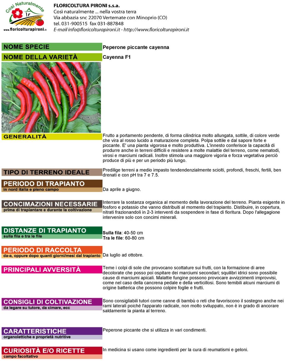 L'innesto conferisce la capacità di produrre anche in terreni difficili e resistere a molte malattie del terreno, come nematodi, virosi e marciumi radicali.