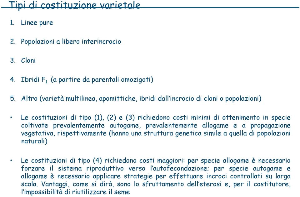 autogame, prevalentemente allogame e a propagazione vegetativa, rispettivamente (hanno una struttura genetica simile a quella di popolazioni naturali) Le costituzioni di tipo (4) richiedono costi