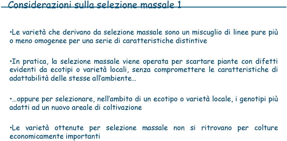 locali, senza compromettere le caratteristiche di adattabilità delle stesse all ambiente oppure per selezionare, nell ambito di un ecotipo o varietà