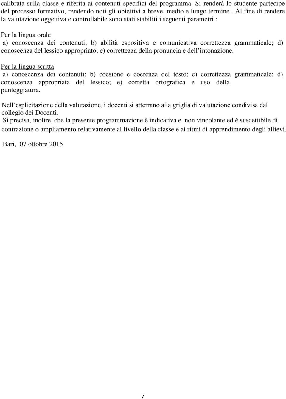 correttezza grammaticale; d) conoscenza del lessico appropriato; e) correttezza della pronuncia e dell intonazione.