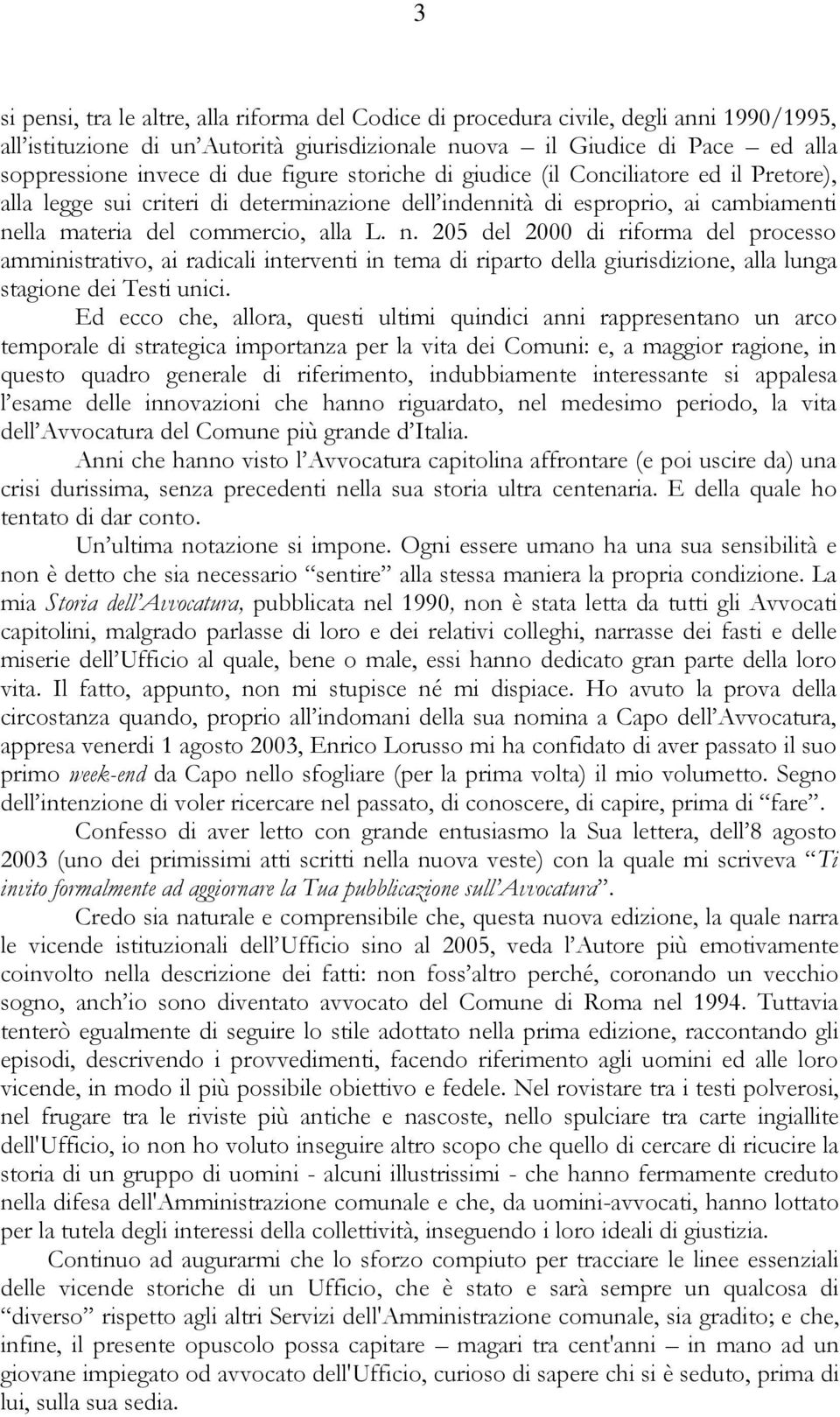 lla materia del commercio, alla L. n. 205 del 2000 di riforma del processo amministrativo, ai radicali interventi in tema di riparto della giurisdizione, alla lunga stagione dei Testi unici.