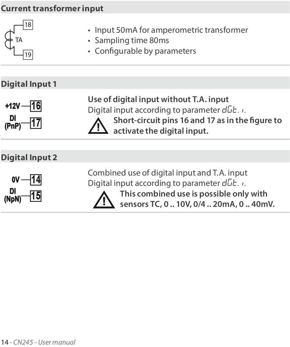 Digital Input 2 0V DI (NpN) 14 15 Combined use of digital input and T.A. input Digital input according to parameter dgt.i. This combined use is possible only with sensors TC, 0.