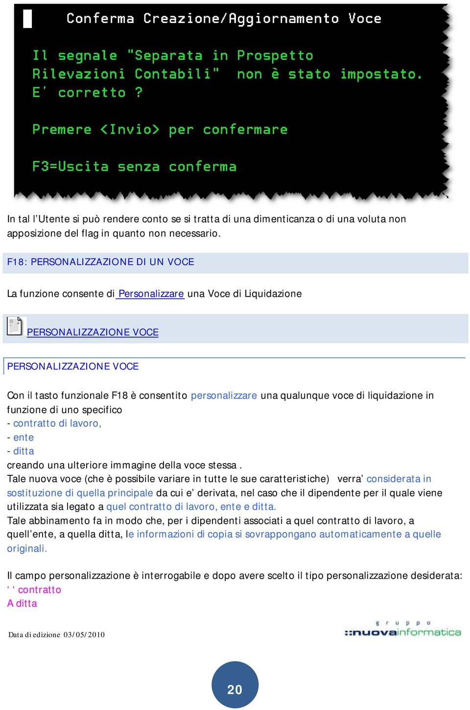 una qualunque voce di liquidazione in funzione di uno specifico - contratto di lavoro, - ente - ditta creando una ulteriore immagine della voce stessa.