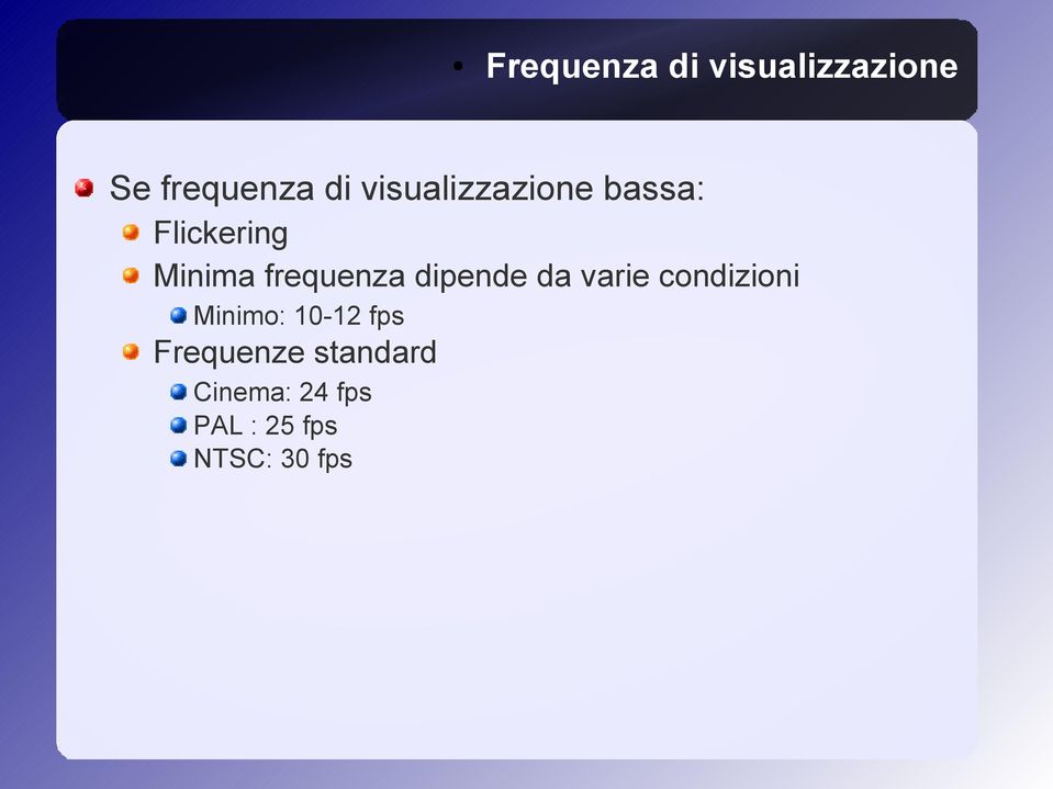 dipende da varie condizioni Minimo: 10-12 fps