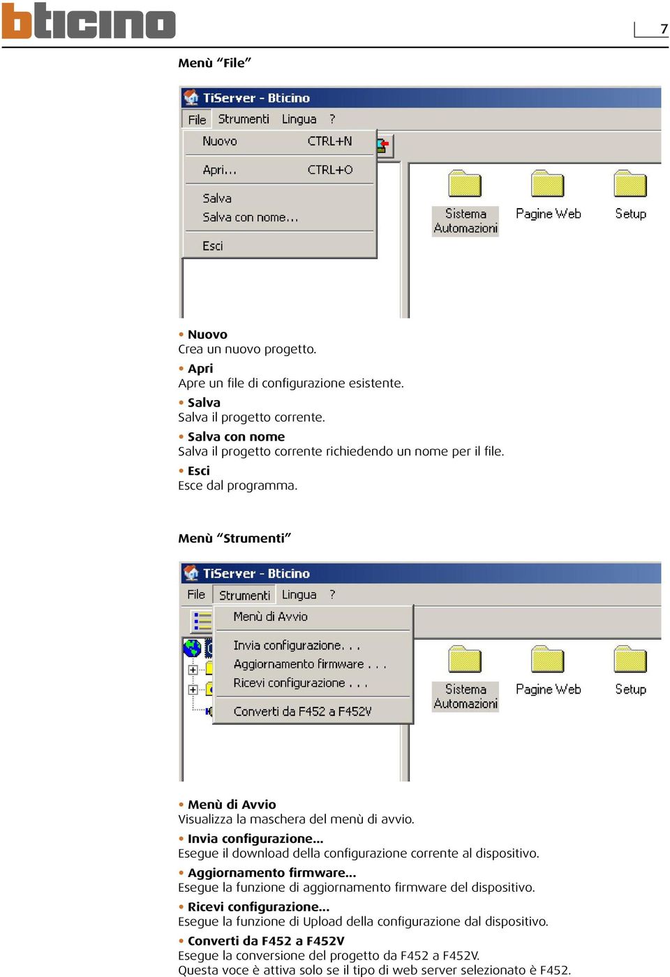 Invia configurazione... Esegue il download della configurazione corrente al dispositivo. Aggiornamento firmware... Esegue la funzione di aggiornamento firmware del dispositivo.