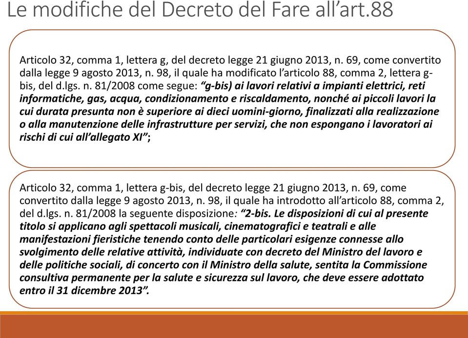 81/2008 come segue: g-bis) ai lavori relativi a impianti elettrici, reti informatiche, gas, acqua, condizionamento e riscaldamento, nonché ai piccoli lavori la cui durata presunta non è superiore ai