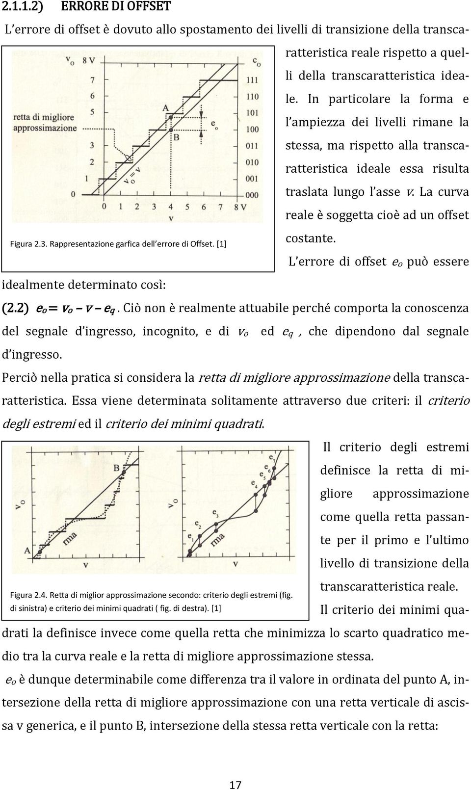 La curva reale è soggetta cioè ad un offset Figura 2.3. Rappresentazione garfica dell errore di Offset. [1] costante. L errore di offset eo può essere idealmente determinato così: (2.2) eo = vo v eq.