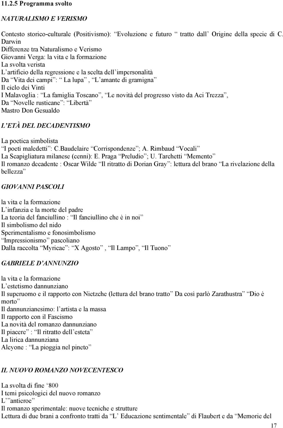 amante di gramigna Il ciclo dei Vinti I Malavoglia : La famiglia Toscano, Le novità del progresso visto da Aci Trezza, Da Novelle rusticane : Libertà Mastro Don Gesualdo L ETÀ DEL DECADENTISMO La