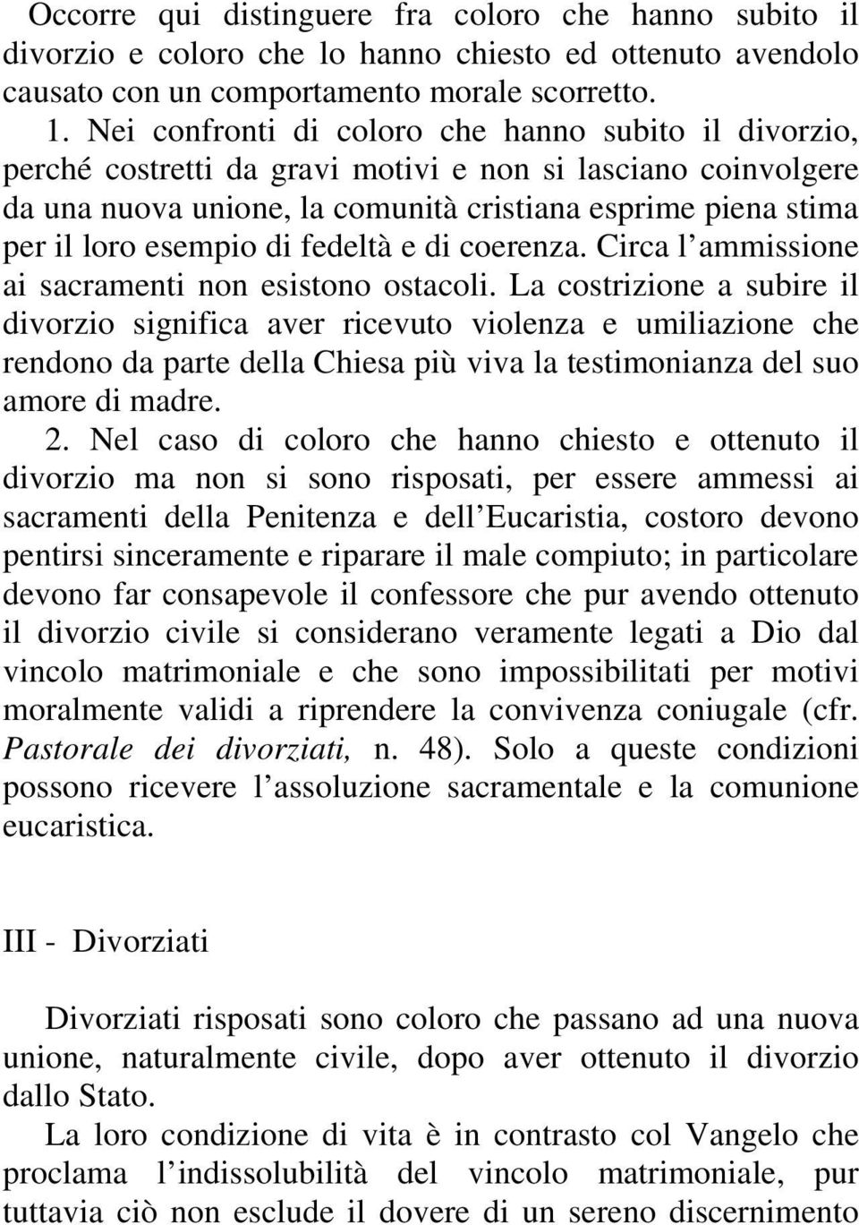 di fedeltà e di coerenza. Circa l ammissione ai sacramenti non esistono ostacoli.